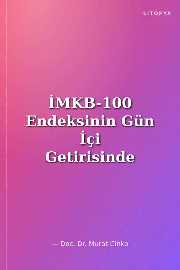 İMKB-100 Endeksinin Gün İçi Getirisinde İstatistiksel Testler ile Anomali Tespiti