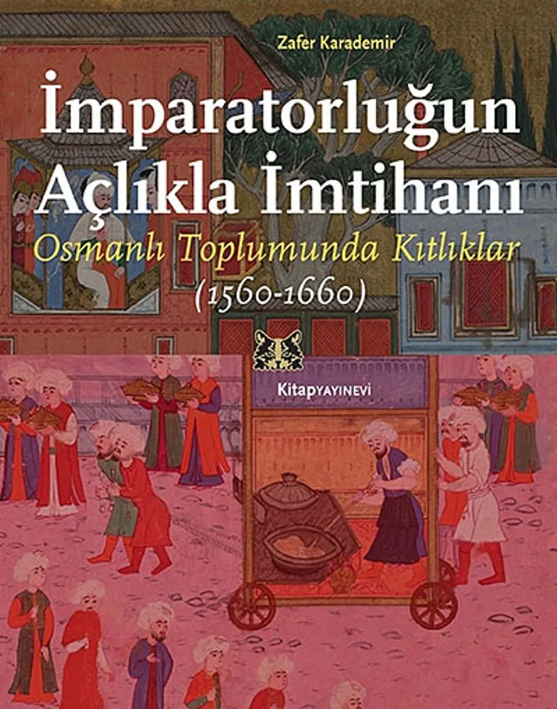 İmparatorluğun Açlıkla İmtihanı Osmanlı Toplumunda Kıtlıklar (1560-1660)