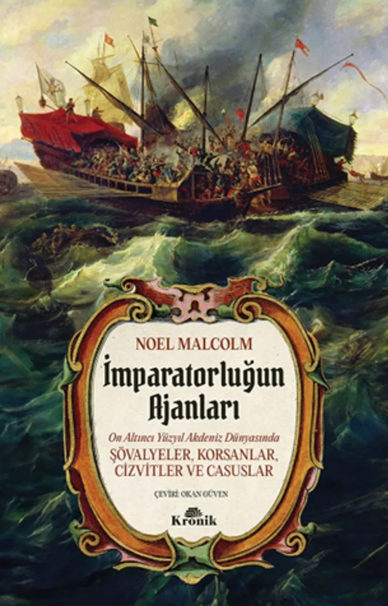 İmparatorluğun Ajanları 16. Yüzyıl Akdeniz Dünyasında Şövalyeler, Korsanlar, Cizvitler ve Casuslar