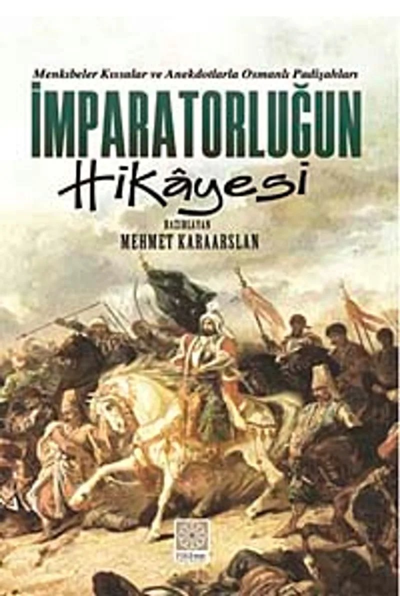 İmparatorluğun Hikayesi Menkıbeler Kıssalar ve Anekdotlarla Osmanlı Padişahları