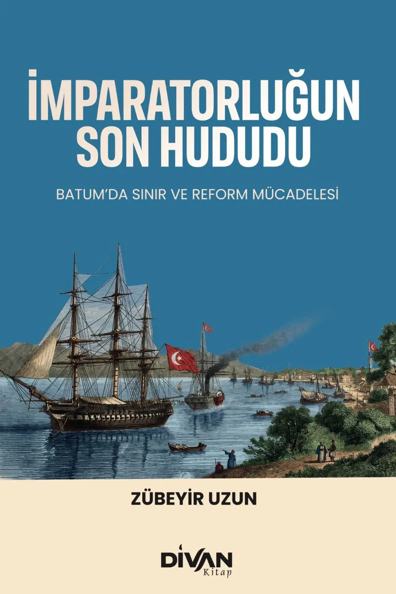 İmparatorluğun Son Hududu Batum'da Sınır ve Reform Mücadelesi