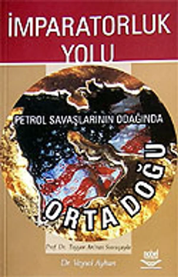 İmparatorluk Yolu / Petrol Savaşlarının Odağında Orta Doğu