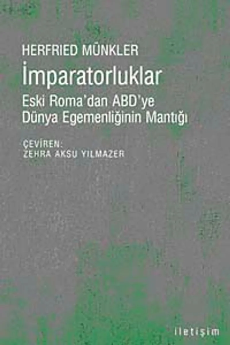 İmparatorluklar Eski Roma'dan ABD'ye Dünya Egemenliğinin Mantığı
