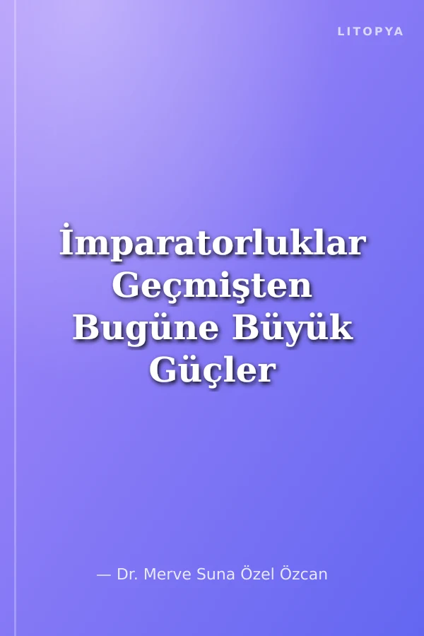 İmparatorluklar Geçmişten Bugüne Büyük Güçler ve Rusya Örneği