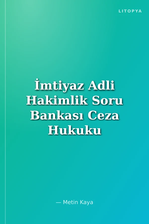 İmtiyaz Adli Hakimlik Soru Bankası Ceza Hukuku - Genel Hükümler Ceza Hukuku - Özel Hükümler Ceza Muhakemesi Hukuku