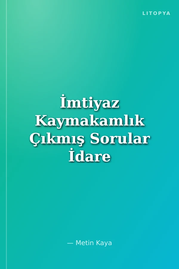 İmtiyaz Kaymakamlık Çıkmış Sorular İdare Hukuku Türkiye'nin İdari Yapısı Mahalli İdareler