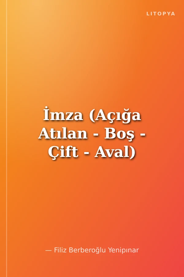 İmza (Açığa Atılan - Boş - Çift - Aval)