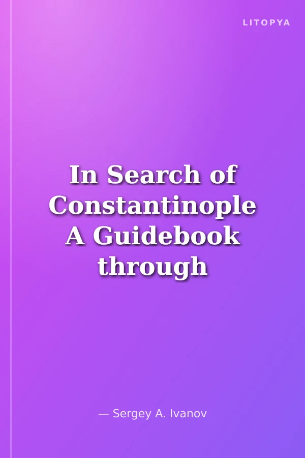 In Search of Constantinople A Guidebook through Byzantine İstanbul, and Its Surroundings