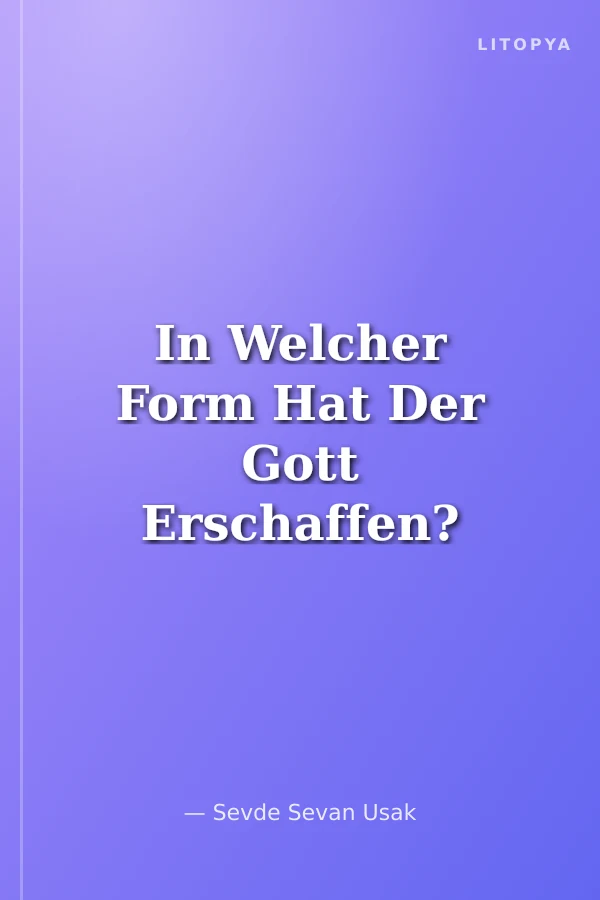 In Welcher Form Hat Der Gott Erschaffen? (Almanca)