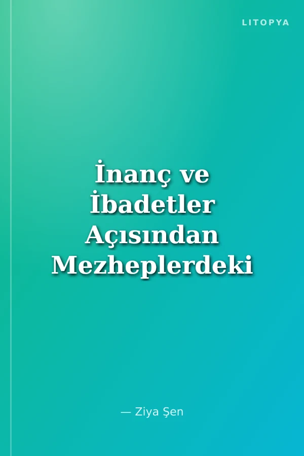 İnanç ve İbadetler Açısından Mezheplerdeki Görüş Farklılıkları