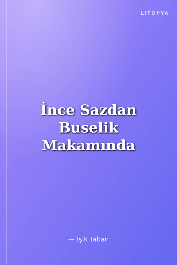 İnce Sazdan Buselik Makamında