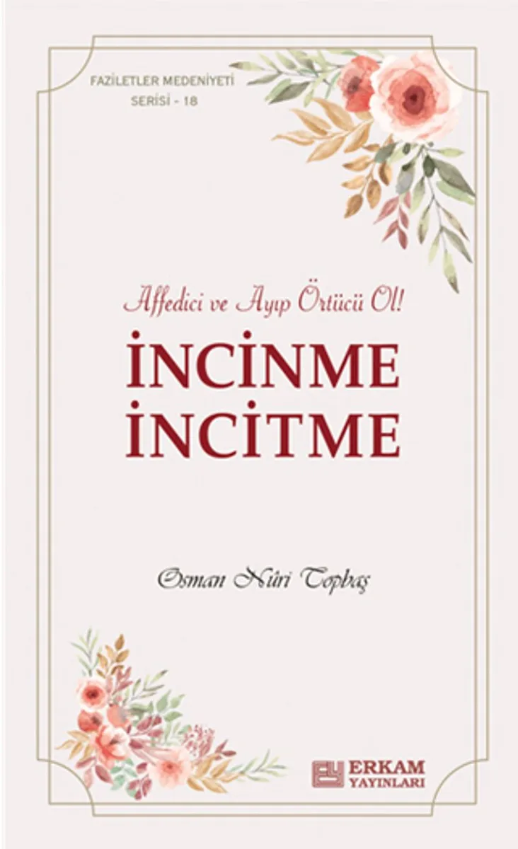 İncinme İncitme Affedici ve Ayıp Örtücü Ol !
