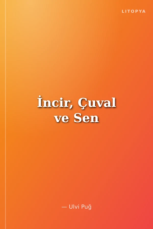 İncir, Çuval ve Sen