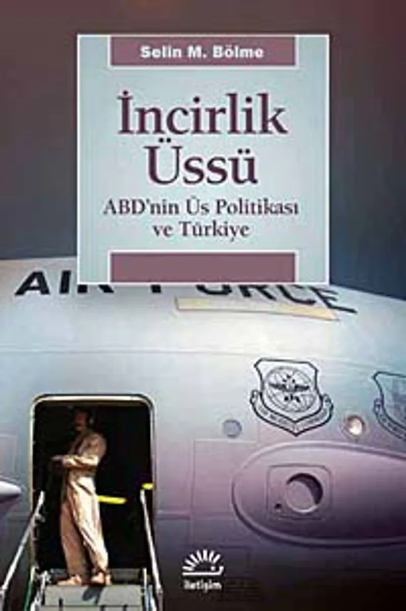İncirlik Üssü ABD'nin Üs Politikası ve Türkiye