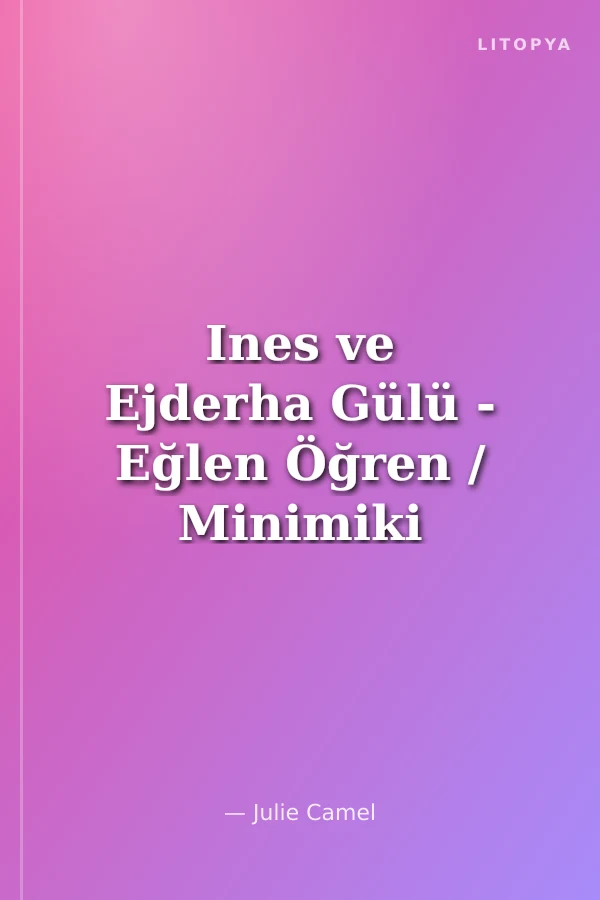 Ines ve Ejderha Gülü - Eğlen Öğren / Minimiki