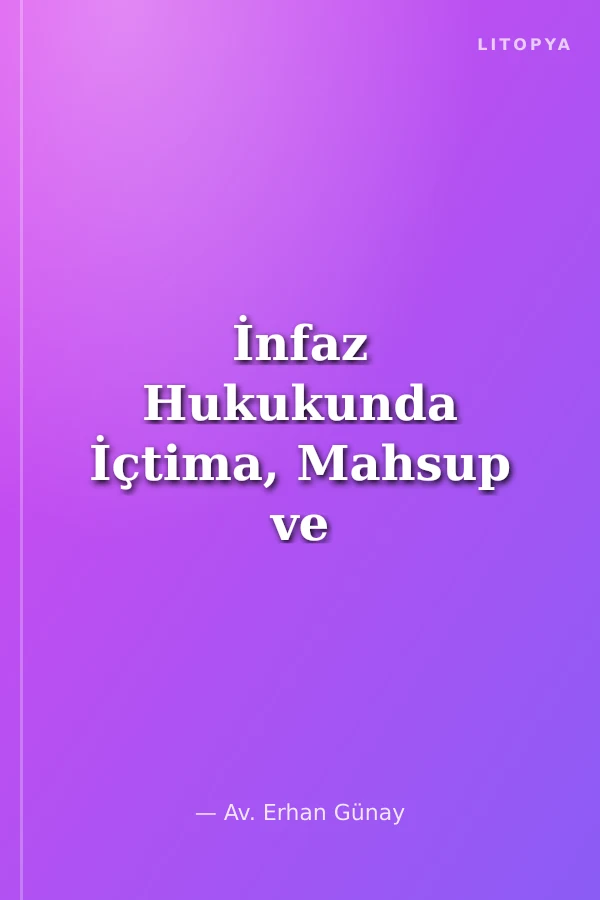 İnfaz Hukukunda İçtima, Mahsup ve Koşullu Salıverme