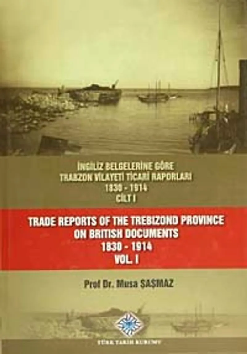 İngiliz Belgelerine Göre Trabzon Vilayeti Ticari Raporları (1830-1914) (3 Cilt Takım) / 13-Z-274