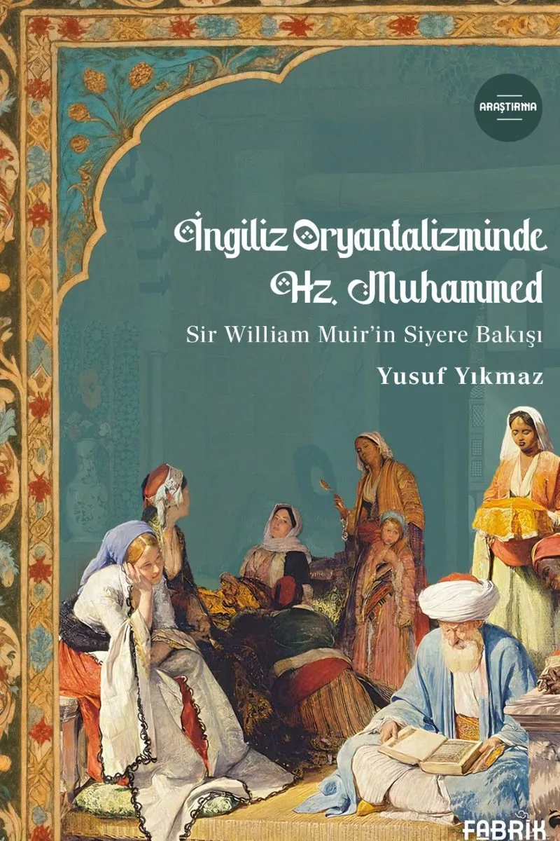 İngiliz Oryantaliziminde Hz. Muhammed Sir William Muir'in Siyere Bakışı
