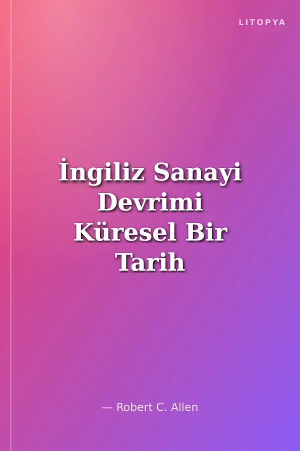 İngiliz Sanayi Devrimi Küresel Bir Tarih