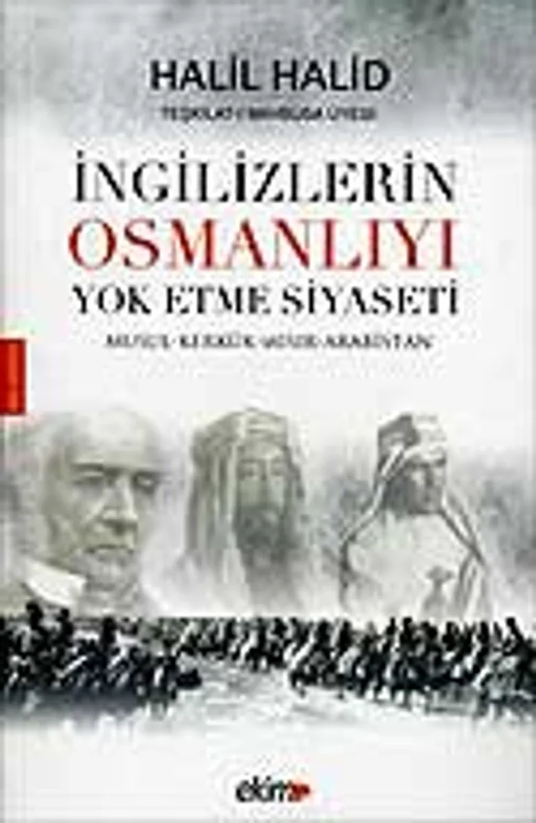 İngilizlerin Osmanlıyı Yok Etme Siyaseti Musul-Kerkürk-Mısır-Arabistan
