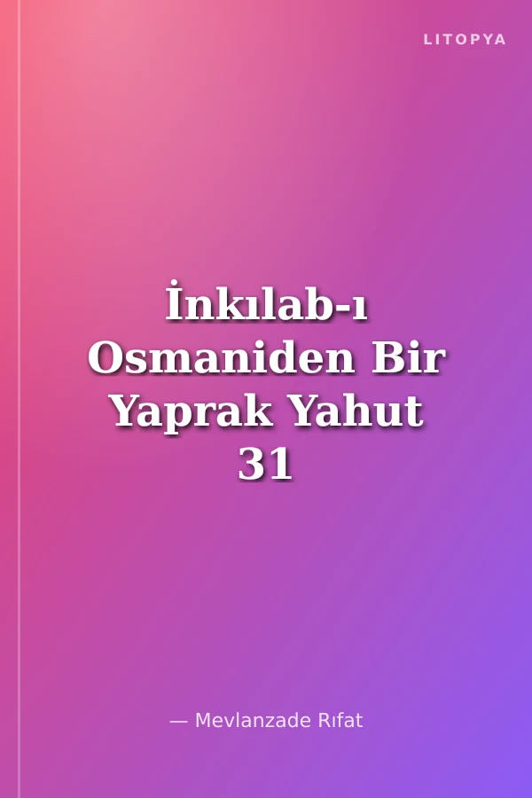 İnkılab-ı Osmaniden Bir Yaprak Yahut 31 Mart 1325 Kıyamı