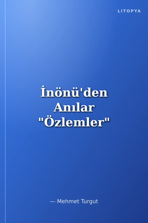 İnönü'den Anılar "Özlemler"