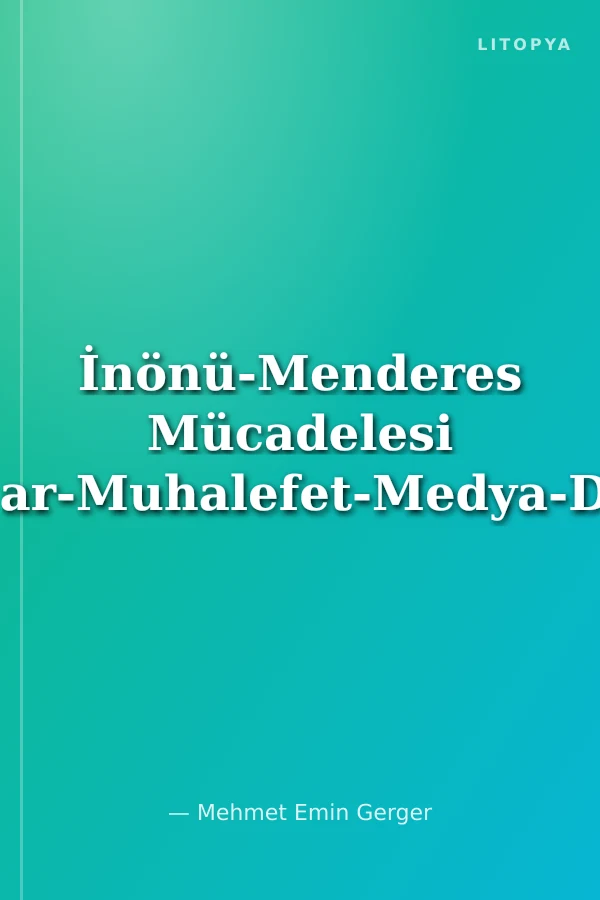 İnönü-Menderes Mücadelesi İktidar-Muhalefet-Medya-Darbe