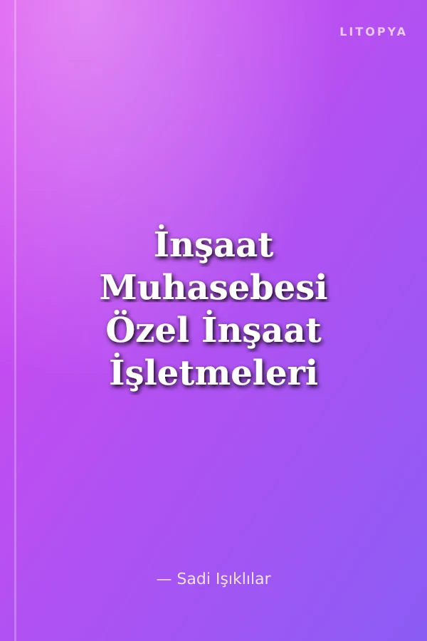 İnşaat Muhasebesi Özel İnşaat İşletmeleri İnşaat Taahhüt İşletmeleri Yapı Kooperatifleri