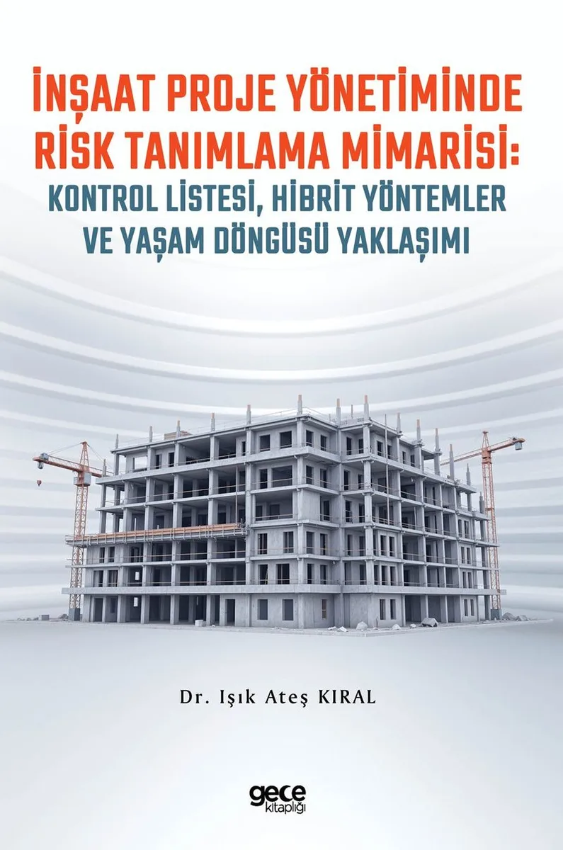 İnşaat Proje Yönetiminde Risk Tanımlama Mimarisi: Kontrol Listesi, Hibrit Yöntemler ve Yaşam Döngüsü Yaklaşımı