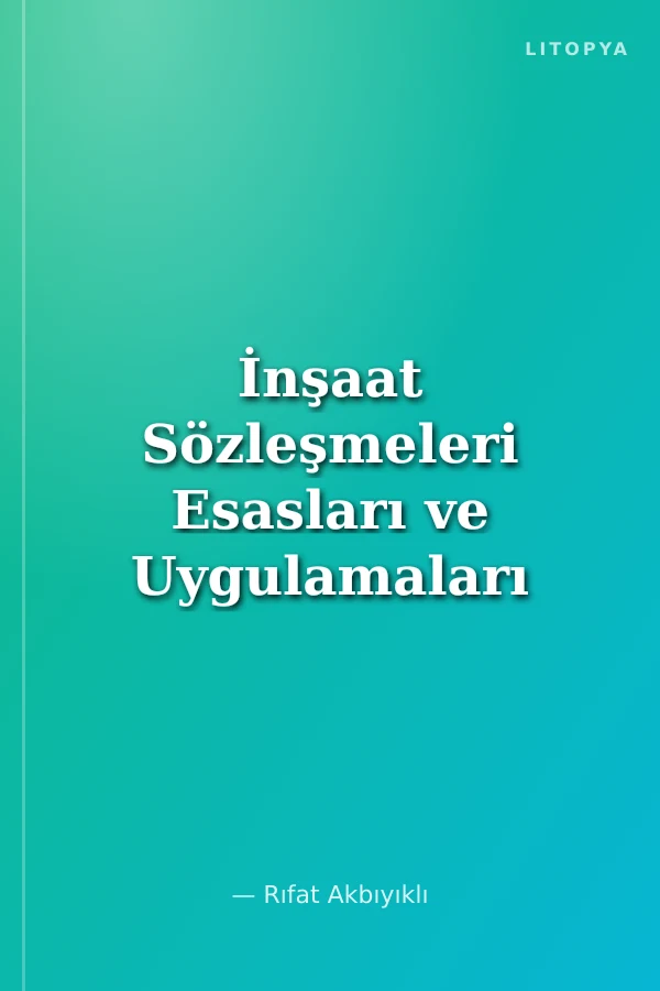 İnşaat Sözleşmeleri Esasları ve Uygulamaları
