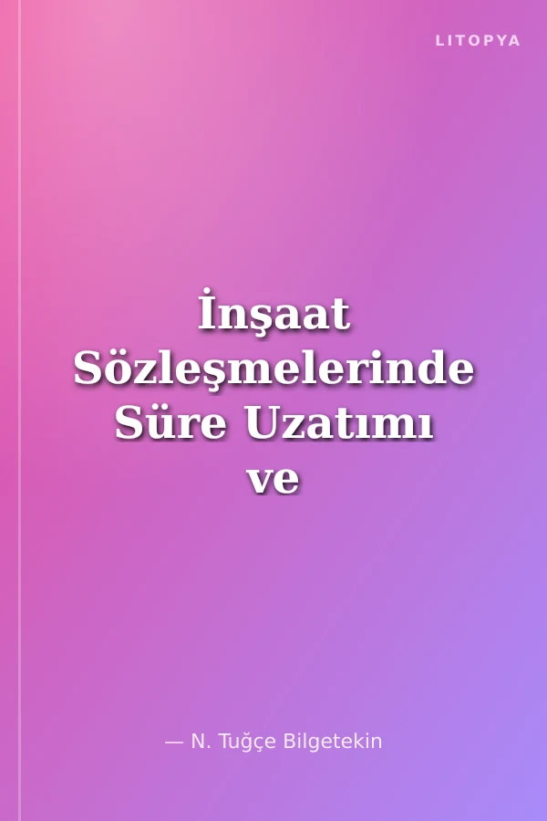 İnşaat Sözleşmelerinde Süre Uzatımı ve FIDIC Sözleşmelerindeki Görünümü