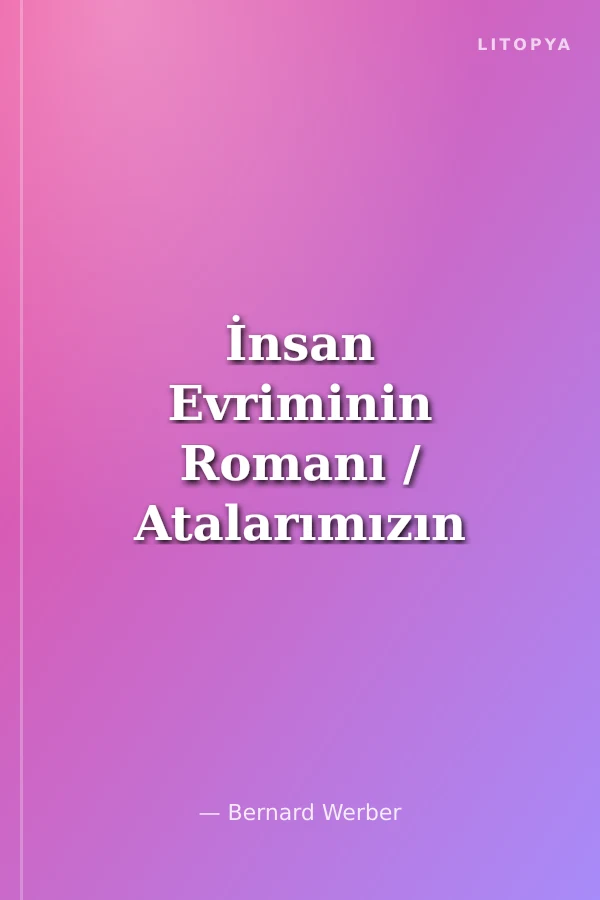 İnsan Evriminin Romanı / Atalarımızın Atası