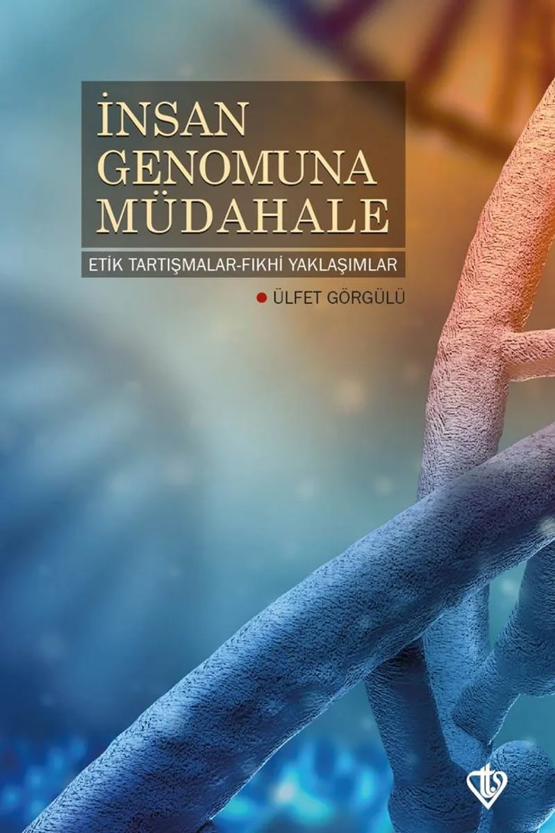 İnsan Genomuna Müdahale Etik Tartışmalar Fıkhi Yaklaşımlar