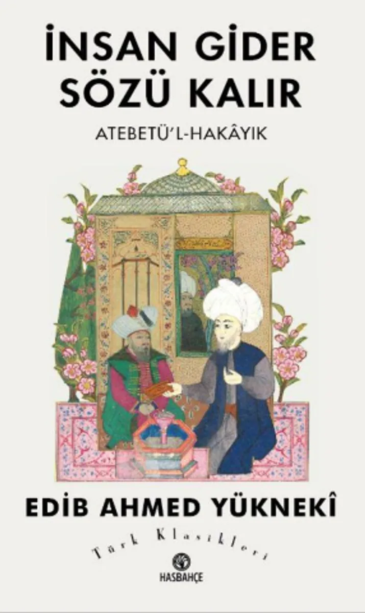 İnsan Gider Sözü Kalır Atebetü'l-Hakayık