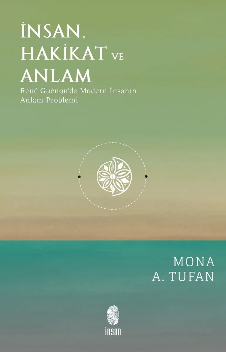 İnsan Hakikat ve Anlam Ren&eacute; Gu&eacute;non'da Modern İnsanın Anlam Problemi