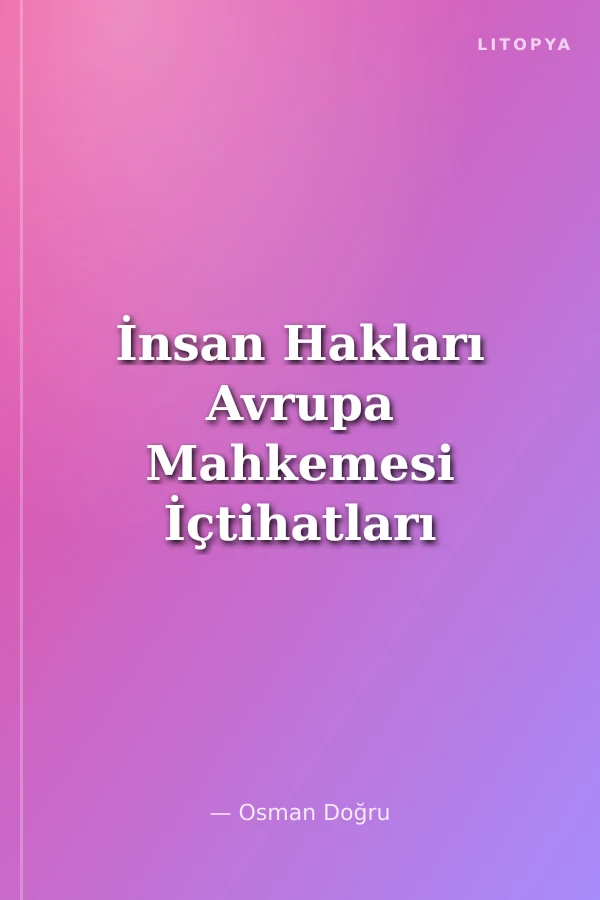 İnsan Hakları Avrupa Mahkemesi İçtihatları Cilt:1 (Ciltli)
