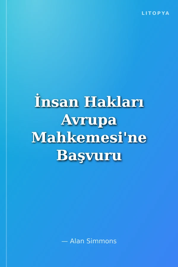 İnsan Hakları Avrupa Mahkemesi'ne Başvuru (Büyük Boy)