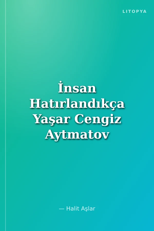 İnsan Hatırlandıkça Yaşar Cengiz Aytmatov Roza Aytmatova Asan Ahmatov Söyleşi / Anı
