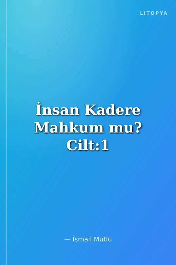 İnsan Kadere Mahkum mu? Cilt:1
