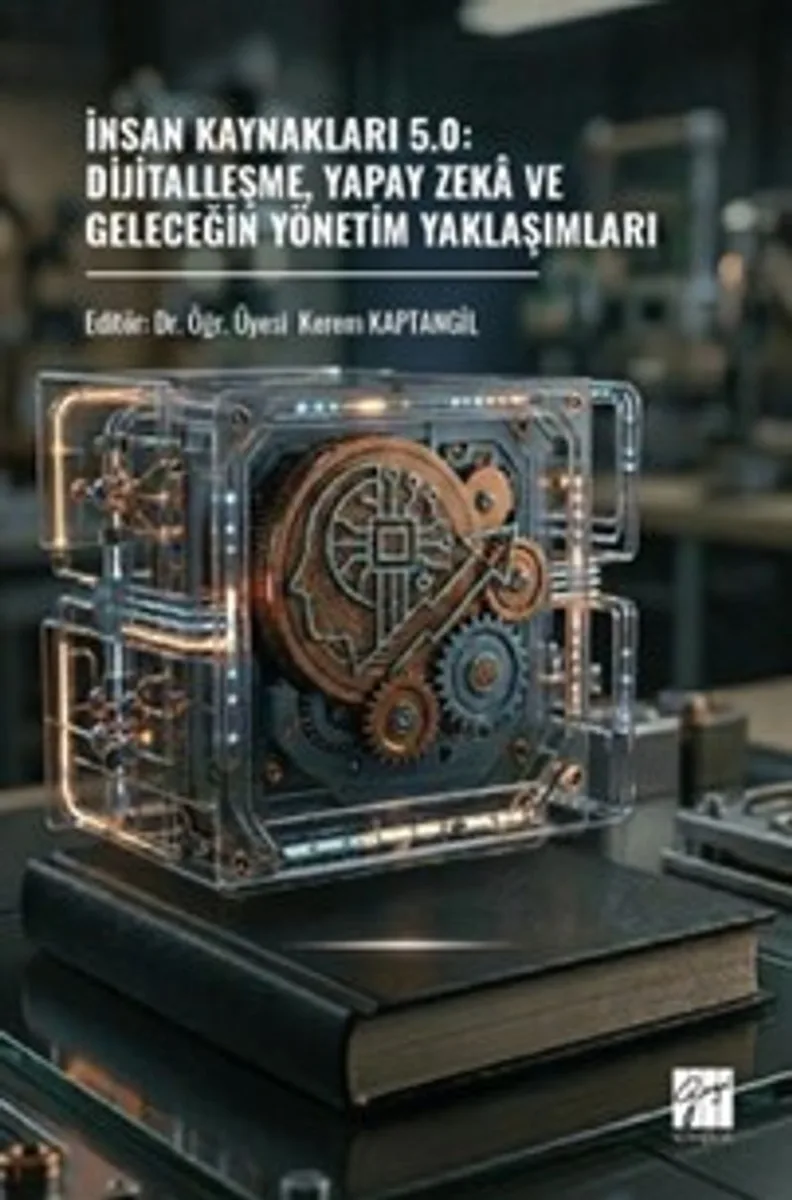 İnsan Kaynakları 5.0: Dijitalleşme, Yapay Zeka Ve Geleceğin Yönetim Yaklaşımları