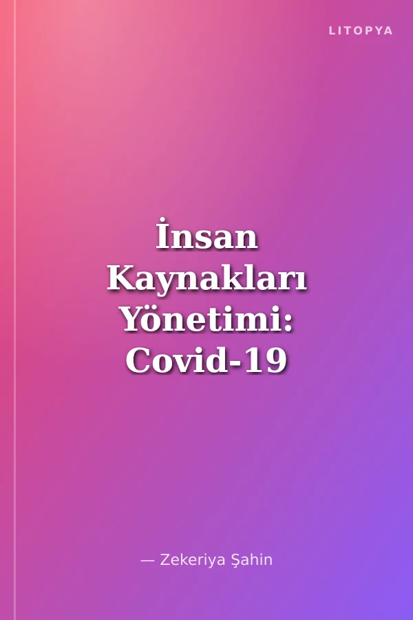 İnsan Kaynakları Yönetimi: Covid-19 Pandemi Döneminde Çalışanların Eğitimi ve Geliştirilmesi Uygulamaları: Sabancı Topluluğu Örneği