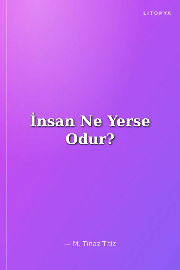 İnsan Ne Yerse Odur?