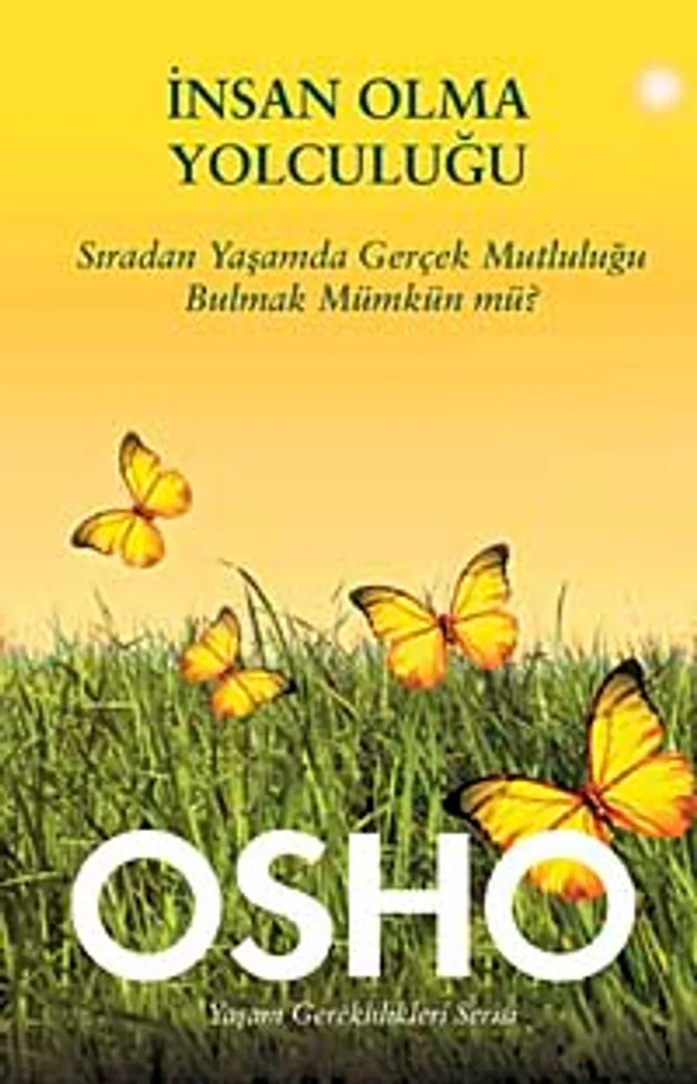 İnsan Olma Yolculuğu Sıradan Yaşamda Gerçek Mutluluğu Bulmak Mümkün mü?