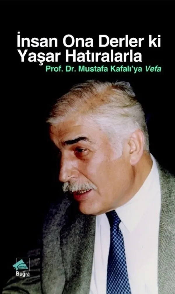 İnsan Ona Derler Ki Yaşar Hatıralarla Prof. Dr. Mustafa Kafalı'ya Vefa