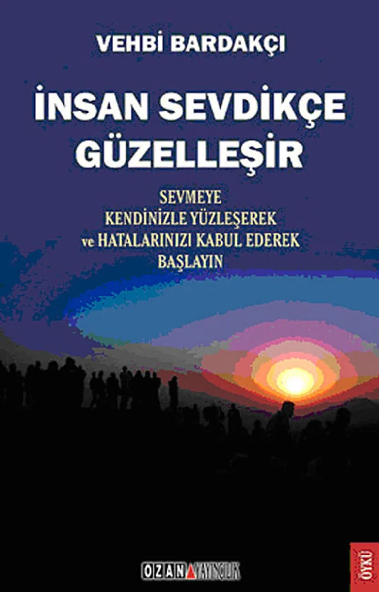 İnsan Sevdikçe Güzelleşir Sevmeye Kendinizle Yüzleşerek ve Hatalarınızı Kabul Ederek Başlayın
