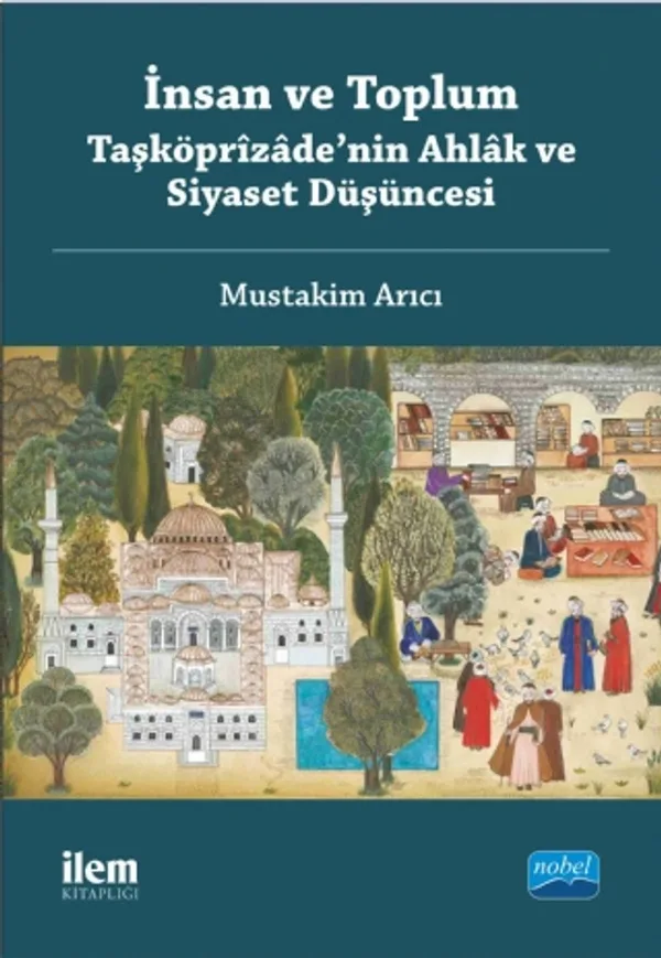 İnsan ve Toplum Taşköprizade'nin Ahlak ve Siyaset Düşüncesi
