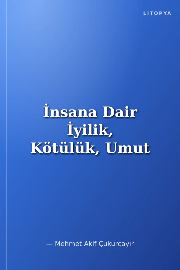 İnsana Dair İyilik, Kötülük, Umut