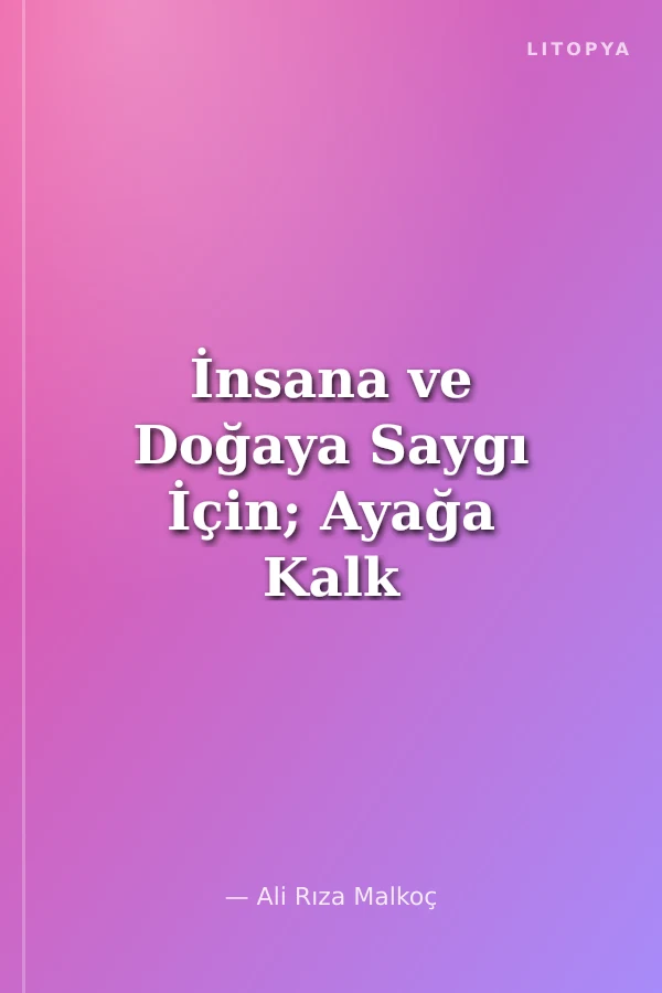 İnsana ve Doğaya Saygı İçin; Ayağa Kalk Adalet!