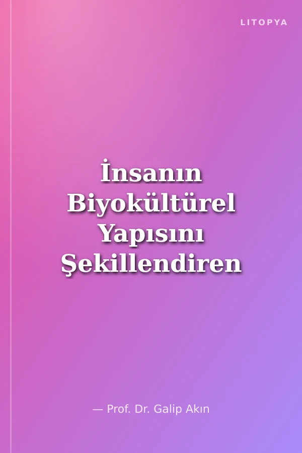 İnsanın Biyokültürel Yapısını Şekillendiren Çevresel Etmenler (Paleolitikten Günümüze)