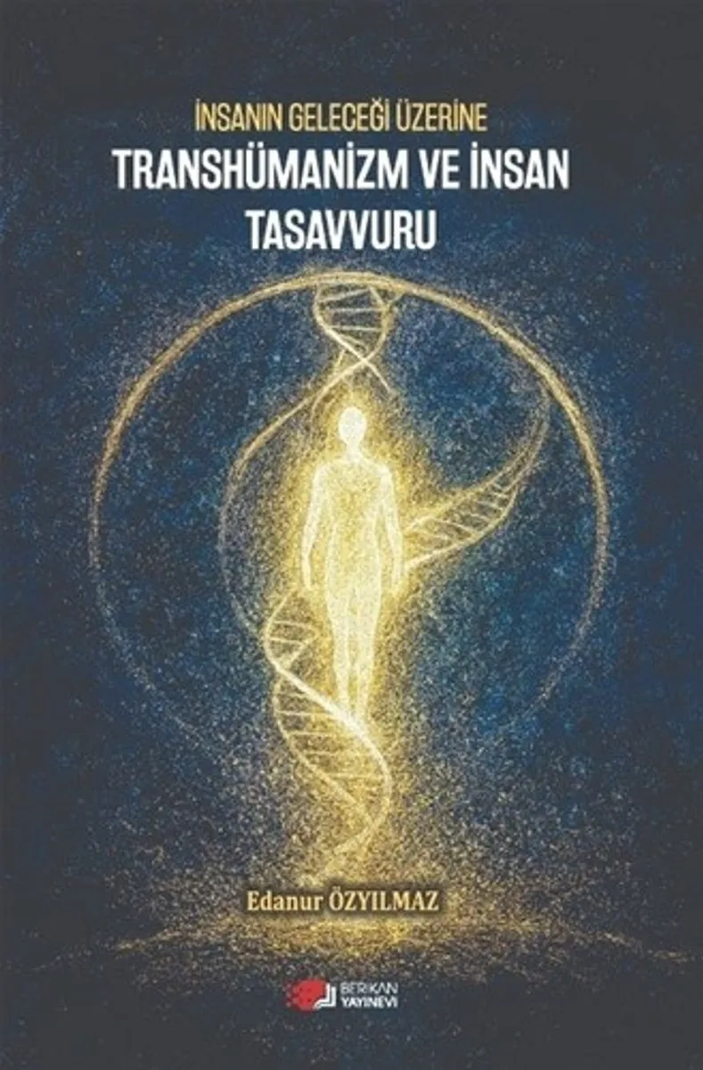 İnsanın Geleceği Üzerine Transhümanizm ve İnsan Tasavvuru